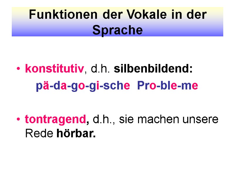 Funktionen der Vokale in der Sprache konstitutiv, d.h. silbenbildend:     